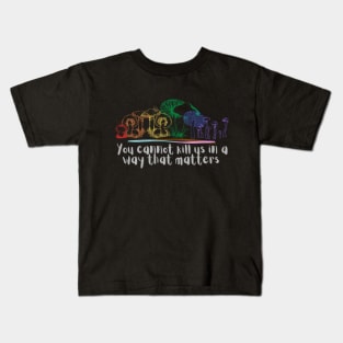 You cannot kill us in a way that matters pride mushrooms Kids T-Shirt